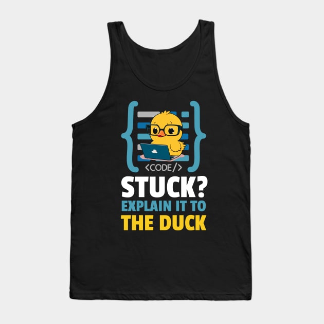 Programmer Duck - Stuck?, Explain it to the duck - Coder Duck Funny Programmer Tank Top by fupi